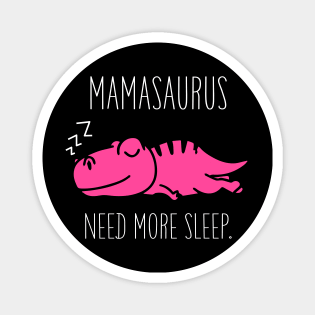 Mamasaurus Need More Sleep T Shirt Funny Halloween Costume Magnet by Antoniusvermeu